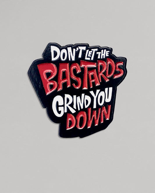 'Don't Let The Bastards Drag You Down' Enamel Pin